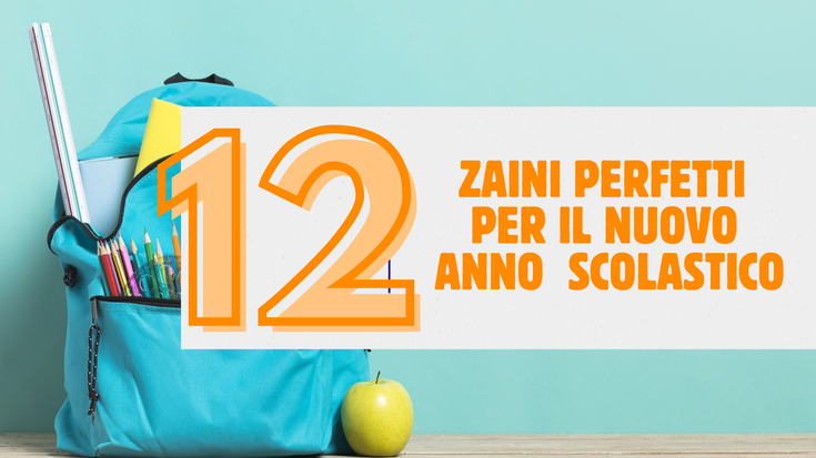 12 zaini perfetti per il nuovo anno scolastico 2024/25!