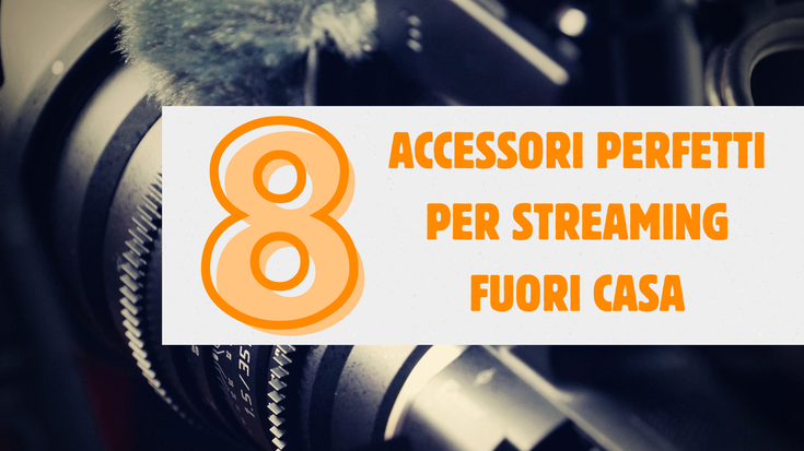 Passione streaming? Ecco 8 accessori perfetti per le stream fuori casa!