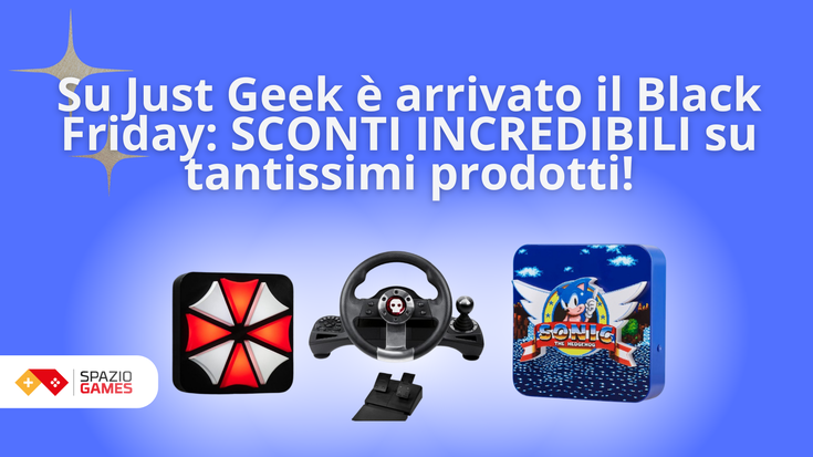 Su Just Geek è arrivato il Black Friday: SCONTI INCREDIBILI su tantissimi prodotti!