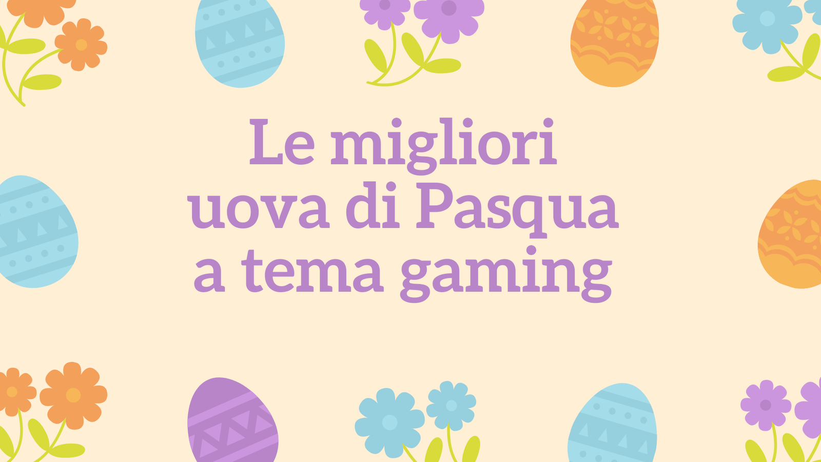 Le migliori uova di Pasqua a tema gaming