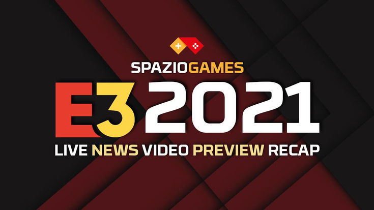 È l'E3 2021: tutti gli appuntamenti e il coverage su SpazioGames