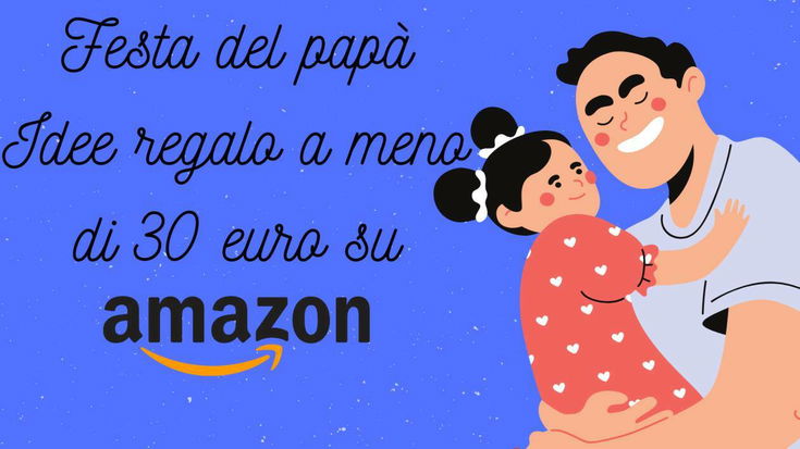 Festa del papà: Le migliori idee regalo sotto i 30 euro